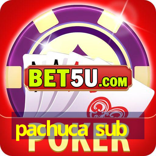 pachuca sub