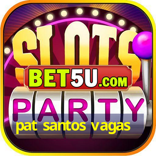 pat santos vagas