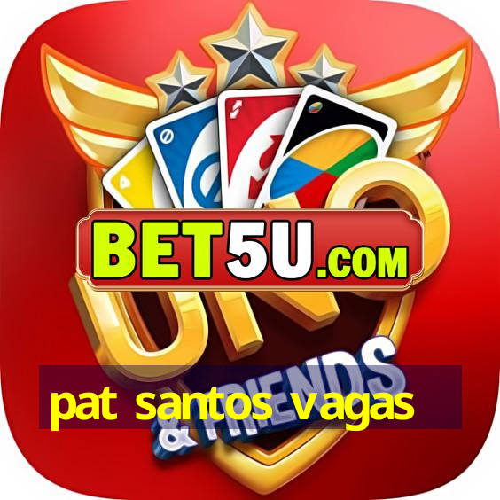 pat santos vagas