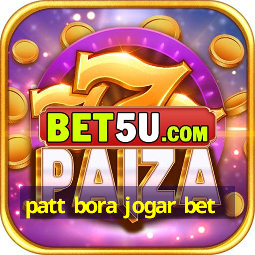 patt bora jogar bet