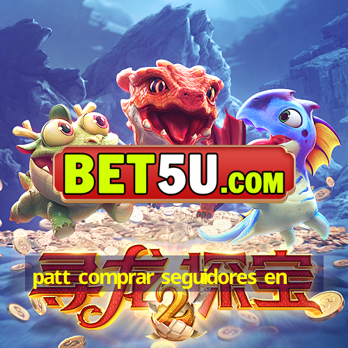 patt comprar seguidores en