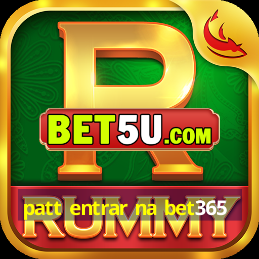 patt entrar na bet365