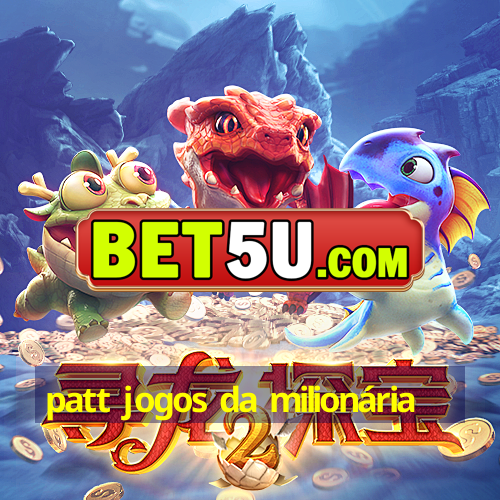 patt jogos da milionária