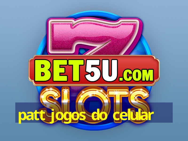 patt jogos do celular