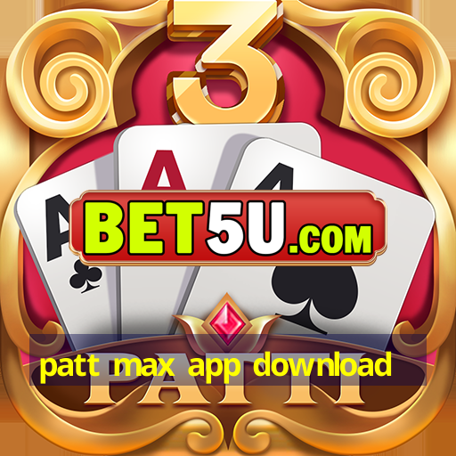 patt max app download