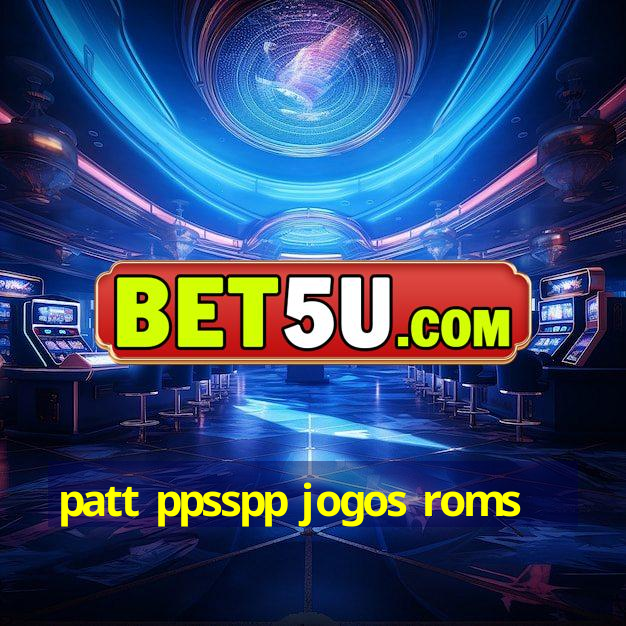 patt ppsspp jogos roms