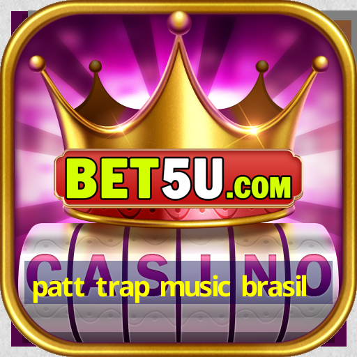 patt trap music brasil