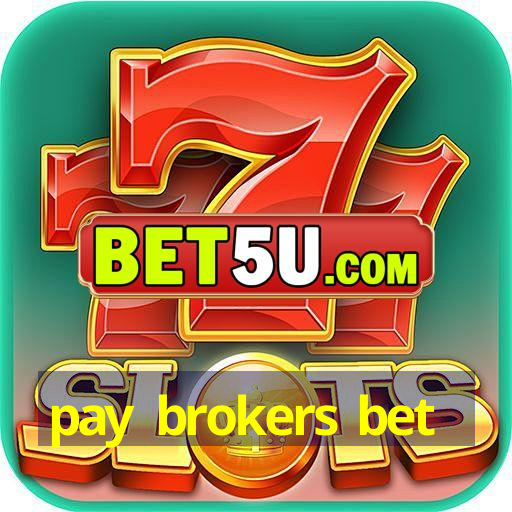 pay brokers bet