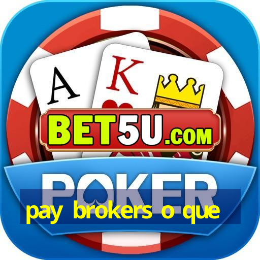 pay brokers o que