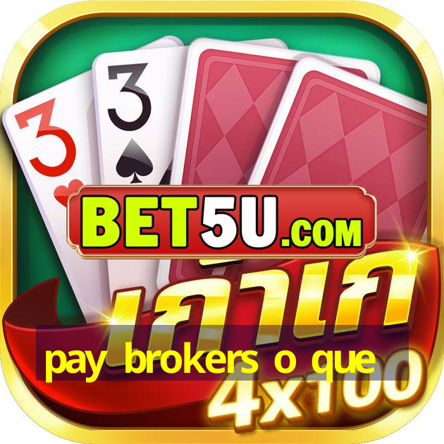 pay brokers o que