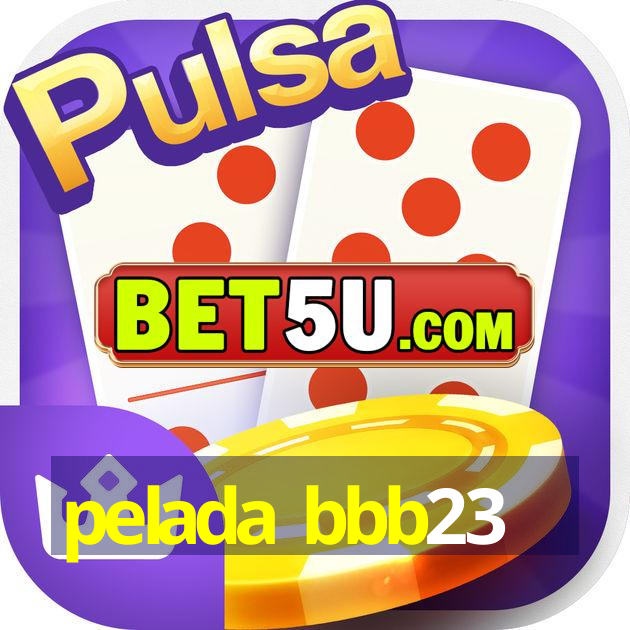 pelada bbb23