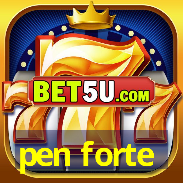 pen forte