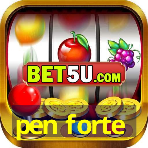 pen forte