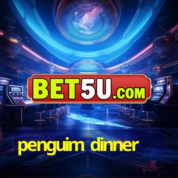 penguim dinner