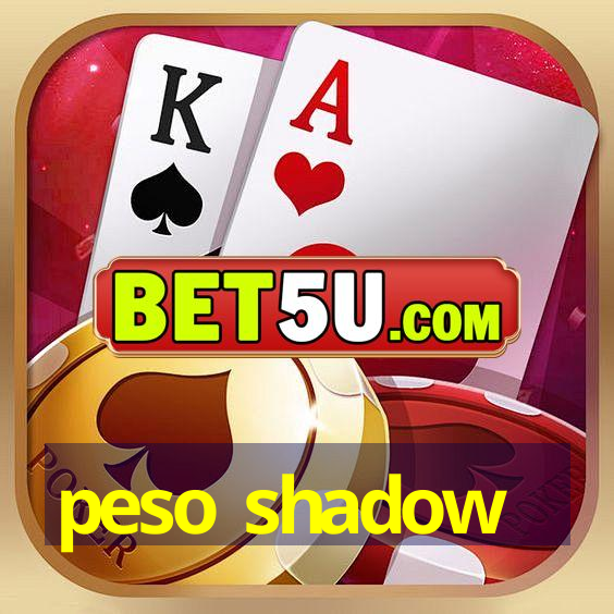 peso shadow