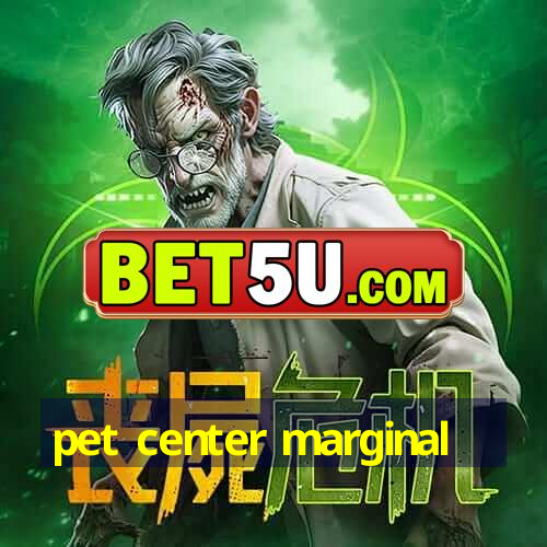 pet center marginal