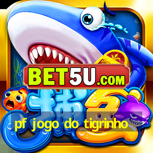 pf jogo do tigrinho