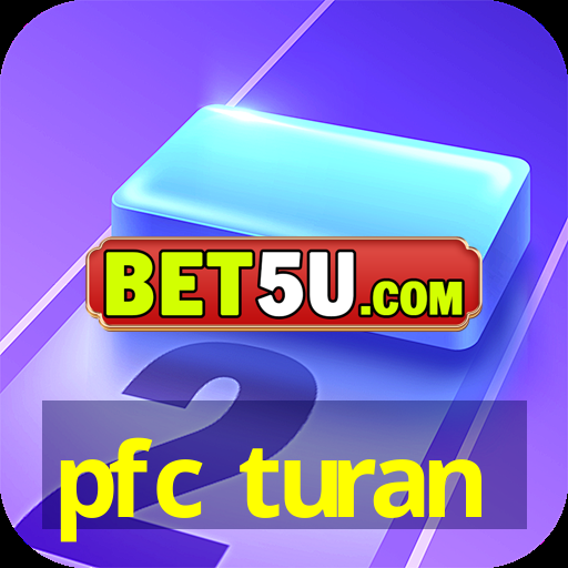 pfc turan