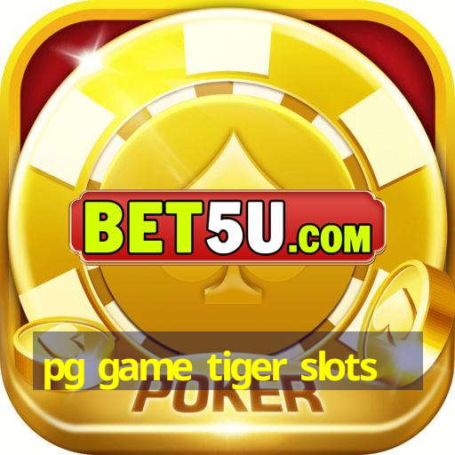 pg game tiger slots