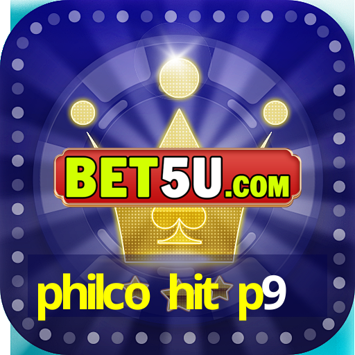 philco hit p9