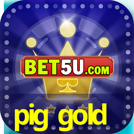 pig gold