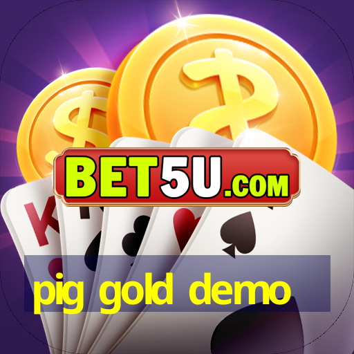 pig gold demo