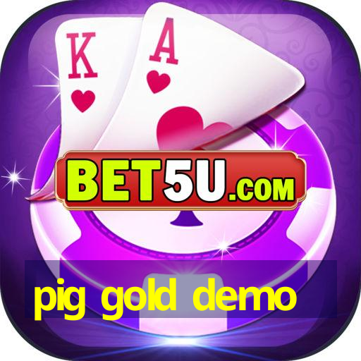 pig gold demo