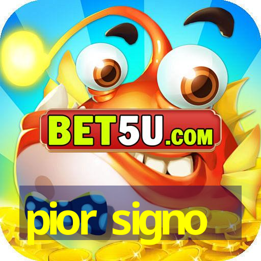 pior signo