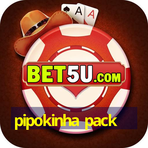 pipokinha pack