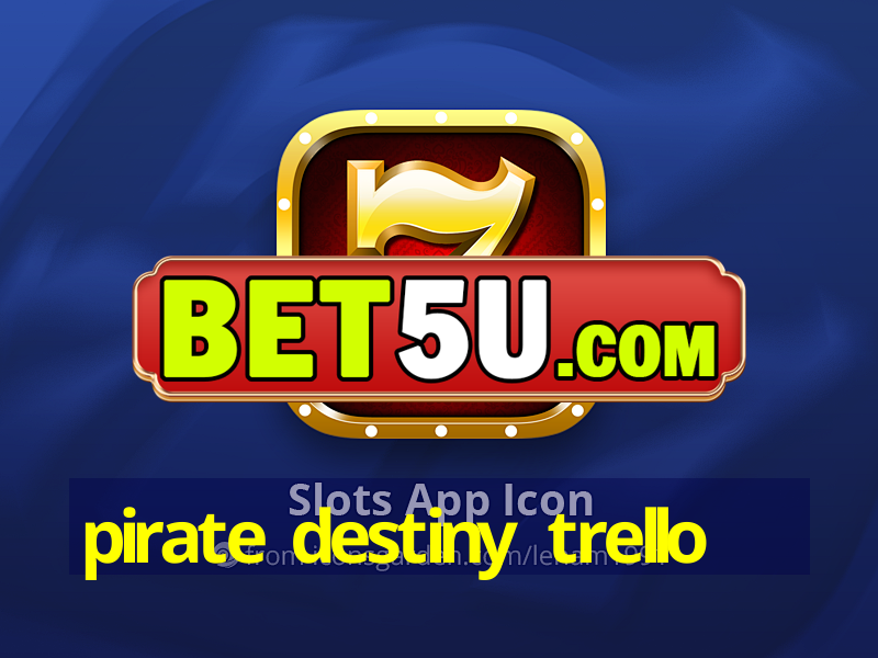 pirate destiny trello