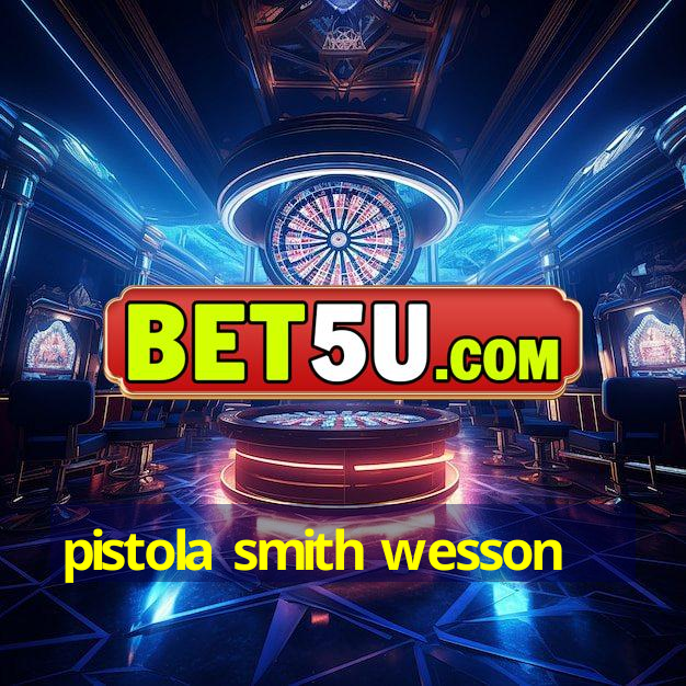 pistola smith wesson