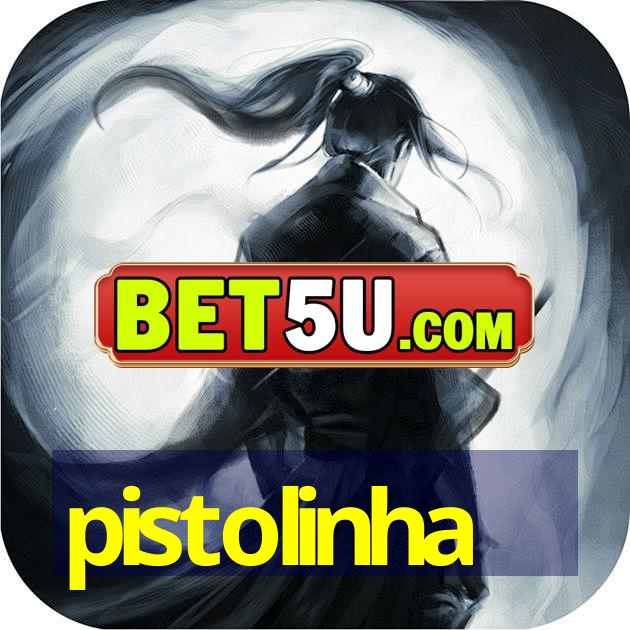 pistolinha