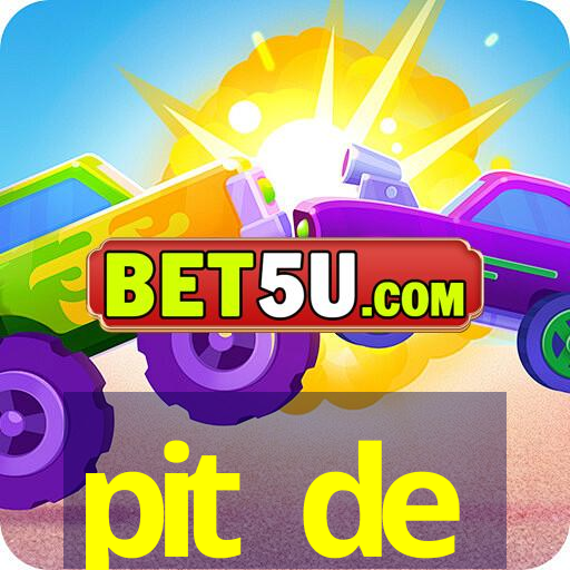 pit de