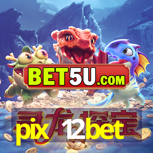 pix 12bet