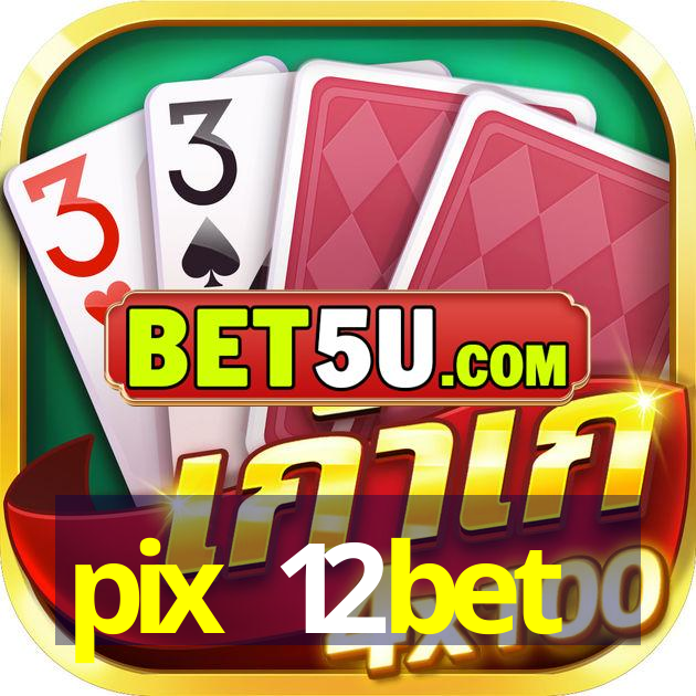 pix 12bet