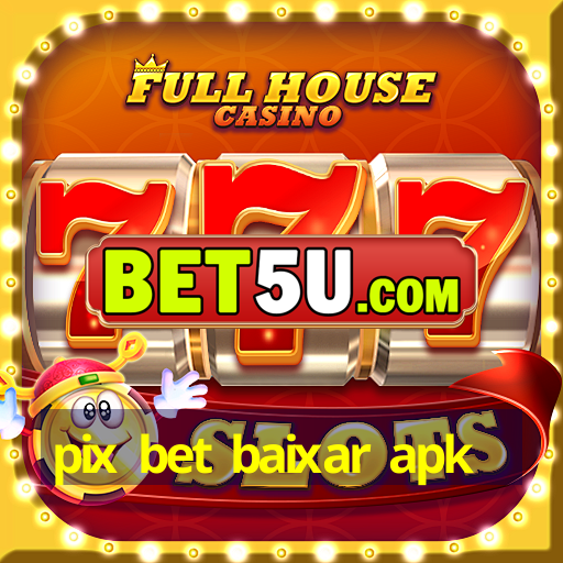 pix bet baixar apk