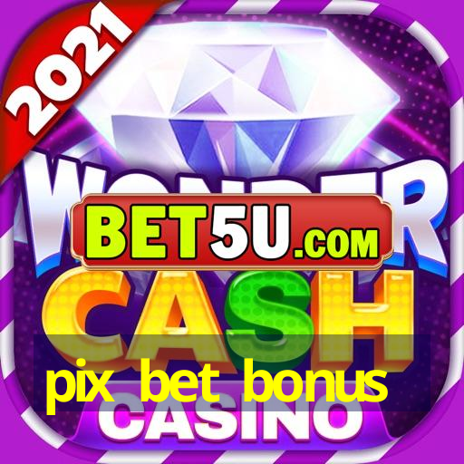 pix bet bonus