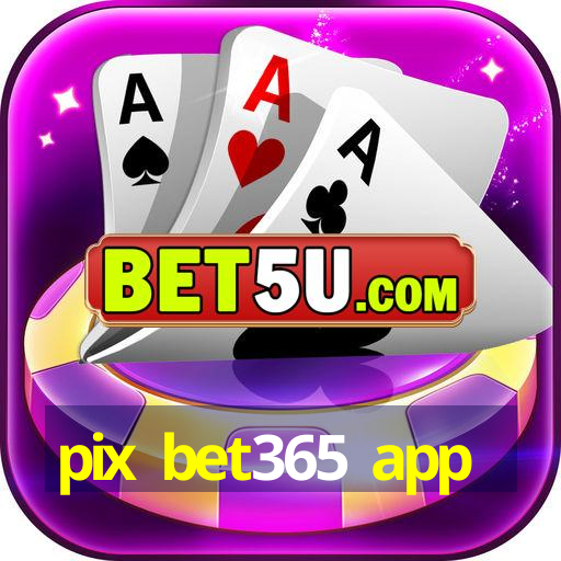 pix bet365 app