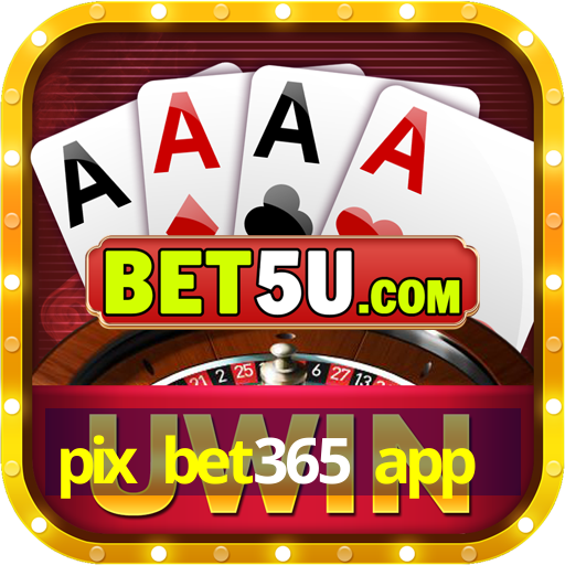 pix bet365 app