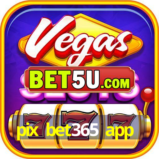 pix bet365 app