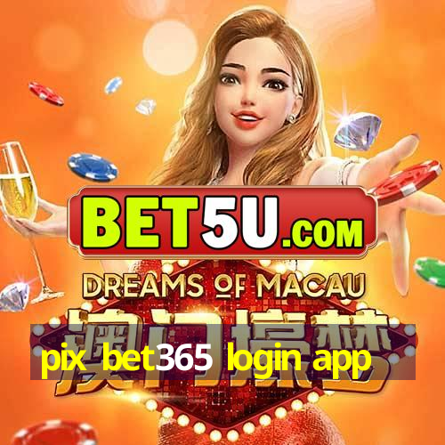 pix bet365 login app