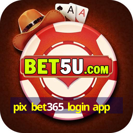 pix bet365 login app