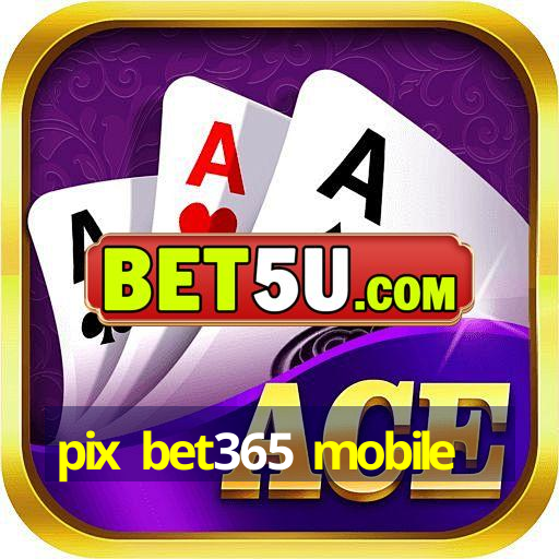 pix bet365 mobile