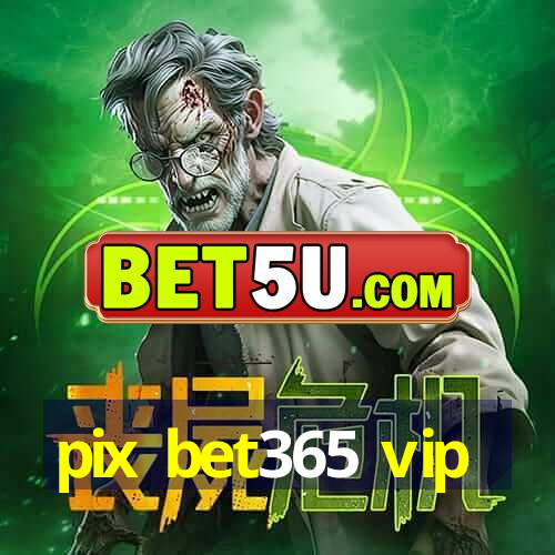 pix bet365 vip