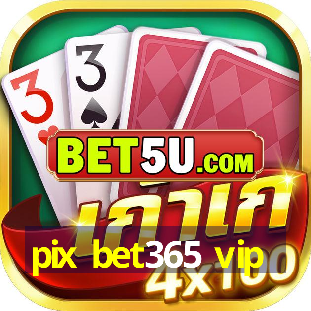 pix bet365 vip