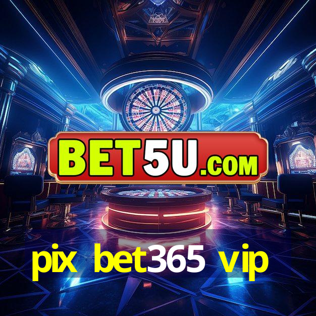 pix bet365 vip