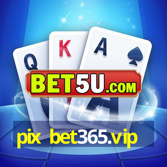 pix bet365.vip