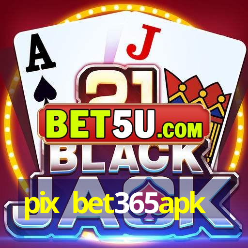 pix bet365apk