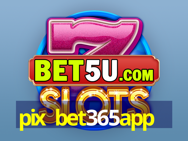 pix bet365app