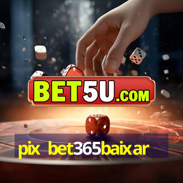 pix bet365baixar